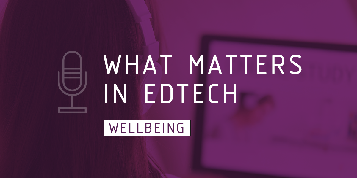 What Matters in Edtech – Wellbeing